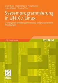 Cover image for Systemprogrammierung in Unix / Linux: Grundlegende Betriebssystemkonzepte Und Praxisorientierte Anwendungen