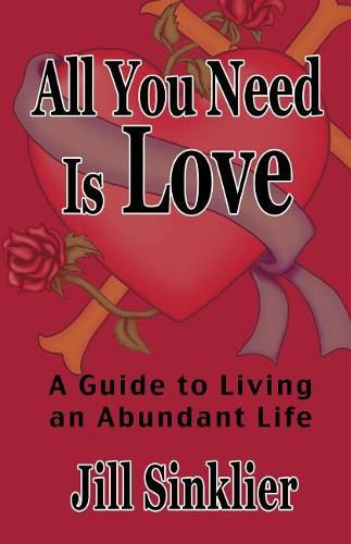 All You Need Is Love: A Guide to Living an Abundant Life