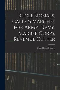 Cover image for Bugle Signals, Calls & Marches for Army, Navy, Marine Corps, Revenue Cutter