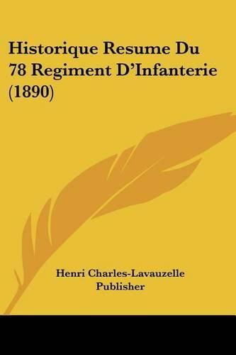 Historique Resume Du 78 Regiment D'Infanterie (1890)