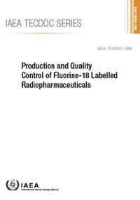 Cover image for Production and Quality Control of Fluorine-18 Labelled Radiopharmaceuticals