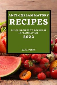 Cover image for Anti-Inflammatory Recipes 2022: Quick Recipes to Decrease Inflammation