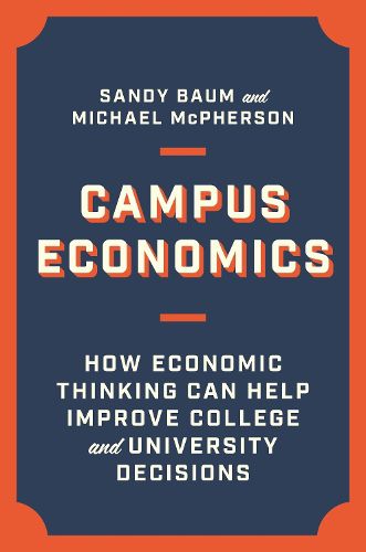 Campus Economics: How Economic Thinking Can Help Improve College and University Decisions