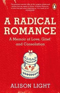 Cover image for A Radical Romance: A Memoir of Love, Grief and Consolation