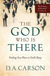 Cover image for The God Who Is There - Finding Your Place in God"s Story