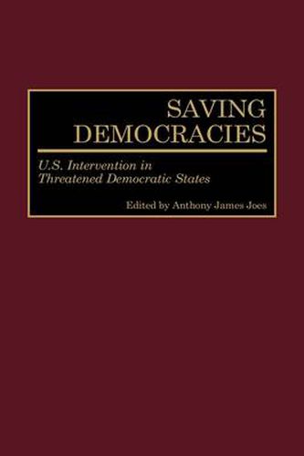 Cover image for Saving Democracies: U.S. Intervention in Threatened Democratic States