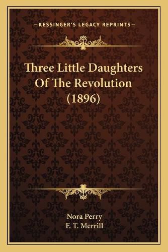 Cover image for Three Little Daughters of the Revolution (1896)