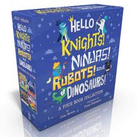 Cover image for Hello Knights! Ninjas! Robots! and Dinosaurs!: Hello Knights!; Hello Ninjas!; Hello Robots!; Hello Dinosaurs!