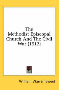 Cover image for The Methodist Episcopal Church and the Civil War (1912)