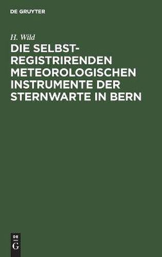 Cover image for Die Selbstregistrirenden Meteorologischen Instrumente Der Sternwarte in Bern