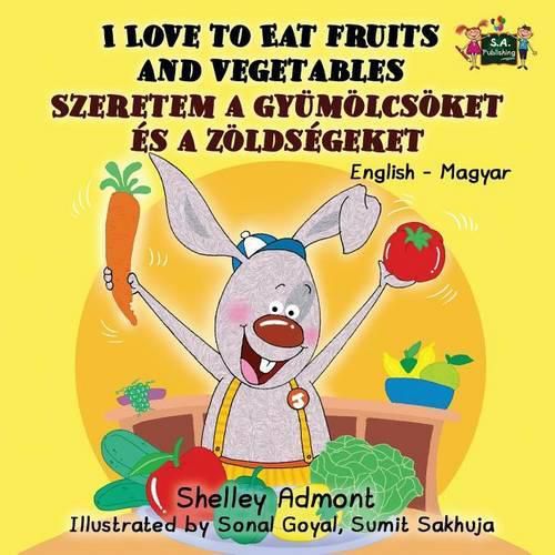 I Love to Eat Fruits and Vegetables: English Hungarian Bilingual Edition