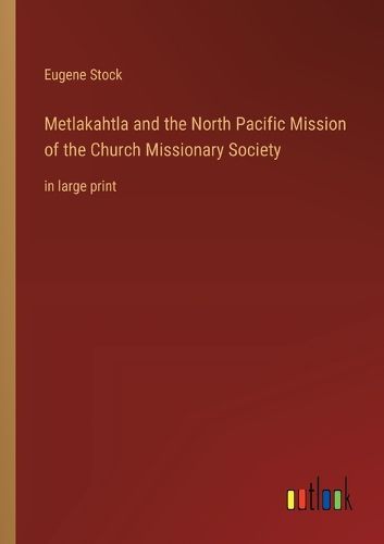 Cover image for Metlakahtla and the North Pacific Mission of the Church Missionary Society