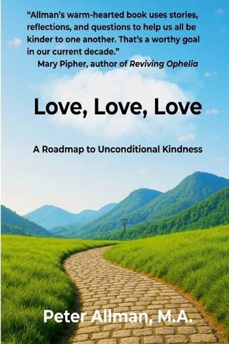 Cover image for Love, Love, Love A Roadmap to Unconditional Kindness