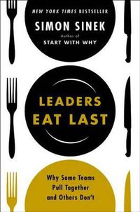 Cover image for Leaders Eat Last: Why Some Teams Pull Together and Others Don't