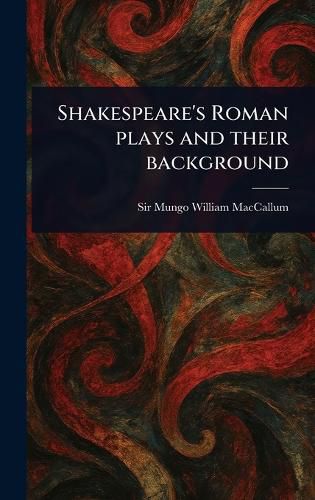 Cover image for Shakespeare's Roman Plays and Their Background