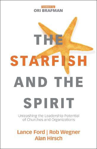 The Starfish and the Spirit: Unleashing the Leadership Potential of Churches and Organizations