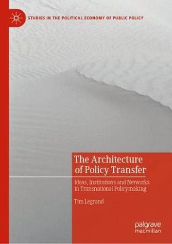 Cover image for The Architecture of Policy Transfer: Ideas, Institutions and Networks in Transnational Policymaking