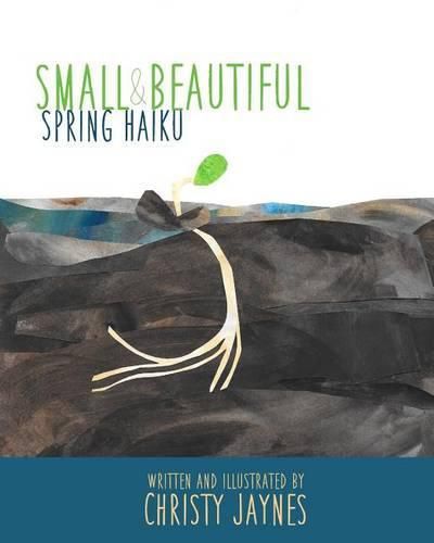 Cover image for Small & Beautiful: Spring Haiku