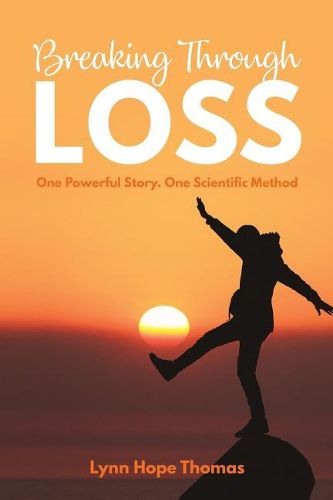 Cover image for Breaking Through Loss: One Powerful Story. One Scientific Method.