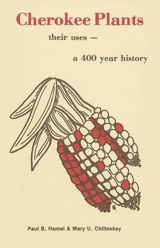 Cover image for Cherokee Plants: Their Uses--A 400 Year History