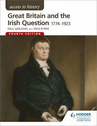 Cover image for Access to History: Great Britain and the Irish Question 1774-1923 Fourth Edition