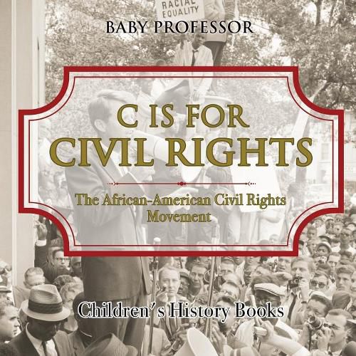 Cover image for C is for Civil Rights: The African-American Civil Rights Movement Children's History Books