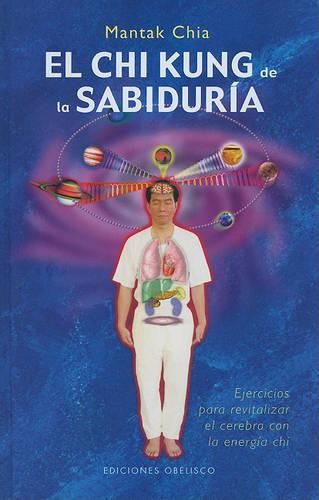 El Chi Kung de la Sabuduria: Ejercicios Para Revitalizar el Cerebro Con la Energia Chi