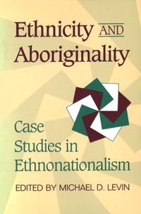 Cover image for Ethnicity and Aboriginality: Case Studies in Ethnonationalism
