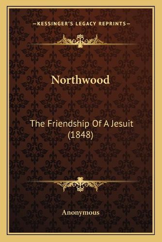 Cover image for Northwood: The Friendship of a Jesuit (1848)