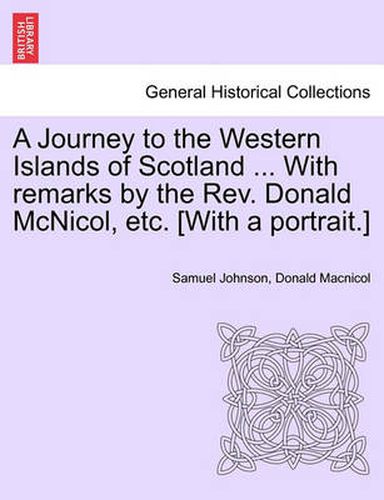 Cover image for A Journey to the Western Islands of Scotland ... with Remarks by the REV. Donald McNicol, Etc. [With a Portrait.]