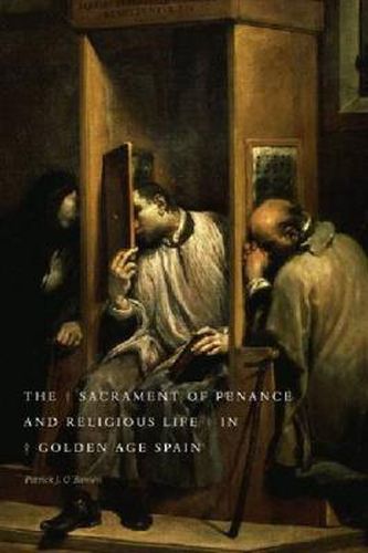 Cover image for The Sacrament of Penance and Religious Life in Golden Age Spain