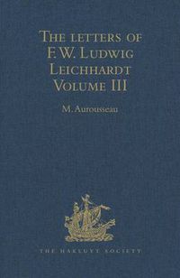 Cover image for The Letters of F.W. Ludwig Leichhardt: Volume III