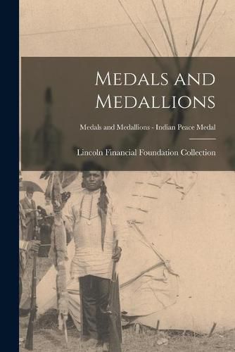 Cover image for Medals and Medallions; Medals and Medallions - Indian Peace Medal