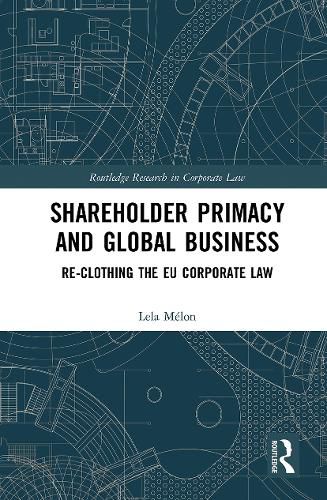 Cover image for Shareholder Primacy and Global Business: Re-clothing the EU Corporate Law