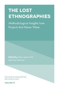 Cover image for The Lost Ethnographies: Methodological Insights From Projects That Never Were