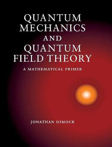 Cover image for Quantum Mechanics and Quantum Field Theory: A Mathematical Primer