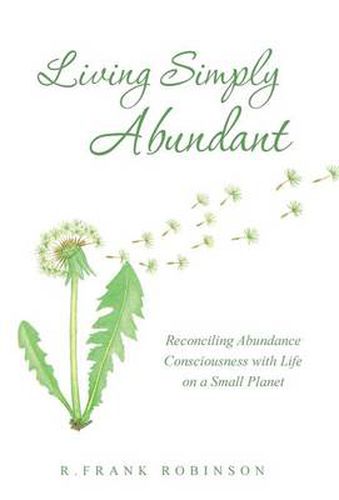 Cover image for Living Simply Abundant: Reconciling Abundance Consciousness with Life on a Small Planet