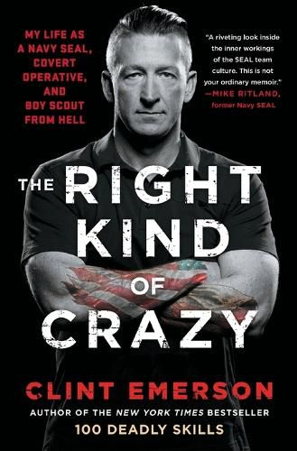 Cover image for The Right Kind of Crazy: My Life as a Navy SEAL, Covert Operative, and Boy Scout from Hell