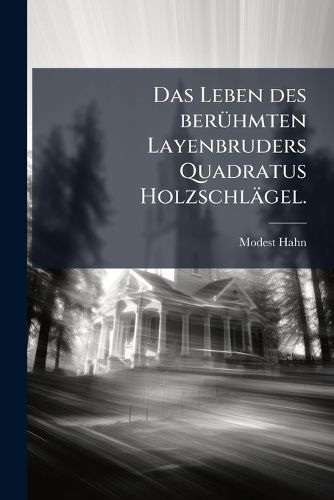 Cover image for Das Leben Des Ber Hmten ... Quadratus Holzschl Gel...
