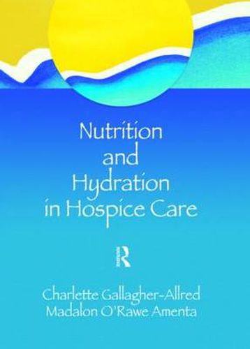 Cover image for Nutrition and Hydration in Hospice Care: Needs, Strategies, Ethics