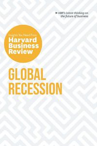 Cover image for Global Recession: The Insights You Need from Harvard Business Review: The Insights You Need from Harvard Business Review