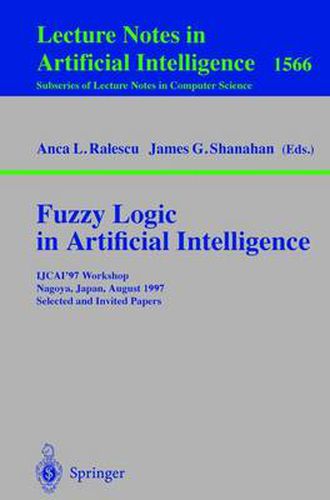 Cover image for Fuzzy Logic in Artificial Intelligence: IJCAI'97 Workshop Nagoya, Japan, August 23-24, 1997 Selected and Invited Papers