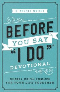 Cover image for Before You Say  I Do  Devotional: Building a Spiritual Foundation for Your Life Together