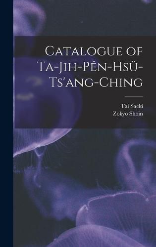 Catalogue of Ta-jih-pe&#770;n-hsu&#776;-ts'ang-ching