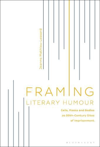 Cover image for Framing Literary Humour: Cells, Masks and Bodies as 20th-Century Sites of Imprisonment