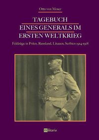 Cover image for Tagebuch eines Generals im Ersten Weltkrieg: Feldzuge in Polen, Russland, Litauen, Serbien 1914-1918: Mit 171 teils farbigen Abbildungen