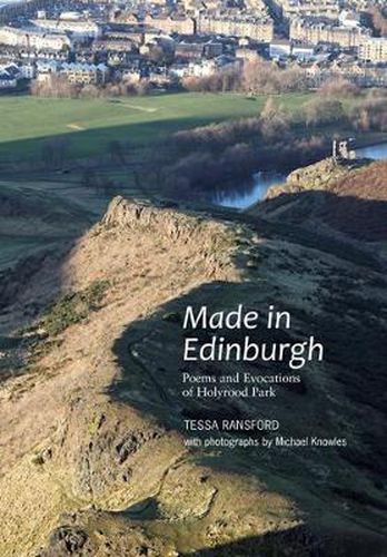 Cover image for Made in Edinburgh: Poems and Evocations of Holyrood Park