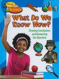 Cover image for What Do We Know Now?: Drawing Conclusions and Answering the Question