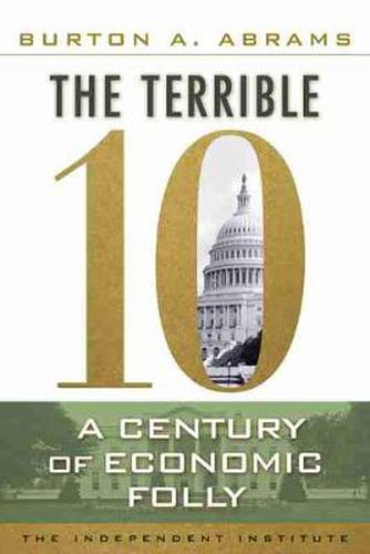 Cover image for The Terrible 10: A Century of Economic Folly