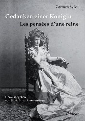 Gedanken einer K nigin - Les pens es d'une reine. Gesammelte Aphorismen in deutscher und franz sischer Sprache und Epigramme der K nigin Elisabeth von Rum nien, geborene Prinzessin zu Wied (1843-1916)